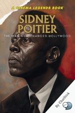 Sidney Poitier: The Man Who Changed Hollywood: A Legacy of Dignity and Revolution in Cinema: How Sidney Poitier Reshaped Hollywood
