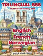 Trilingual 888 English French Norwegian Illustrated Vocabulary Book: Help your child master new words effortlessly