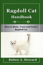 Ragdoll Cat Handbook: How to Raise, Train, and Feed a Ragdoll Cat