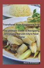 Transform Your Singapore Trip: The Ultimate Guide to Navigating and Enjoying the Lion City's Food Scene