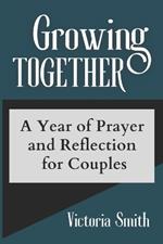 Growing Together: A Year of Prayer and Reflection for Couples