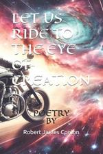 Let Us Ride to the Eye of Creation: Poetry