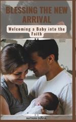 Blessing the New Arrival: Welcoming a Baby into the Faith