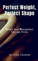 Perfect Weight, Perfect Shape: Weight Loss Management Tips and Tricks