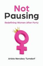 Not Pausing: Redefining Women After Forty