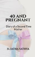 40 and Pregnant: Dairy of a Second Time Mother