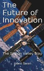The Future of Innovation: The Silicon Valley Way
