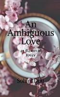 An Ambiguous Love: an illusion of today