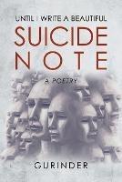 Until I Write a Beautiful Suicide Note: a poetry