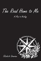 The Road Home to Me: A Map to Healing