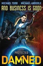 And Business is Good: Protected by the Damned Book 3