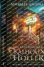 The Last Witch of Kalhoun Holler: Marmalade and Magic Book 1