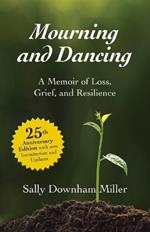 Mourning and Dancing: A Memoir of Loss, Grief, and Resilience - 25th anniversary edition