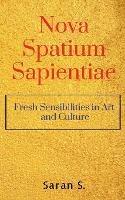 Nova Spatium Sapientiae: Fresh Sensibilities in Art and Culture