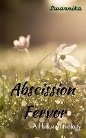 Abscission Fervor: A Haiku Anthology