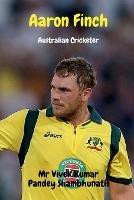 Aaron Finch: Australian Cricketer