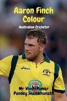 Aaron Finch Colour: Australian Cricketer