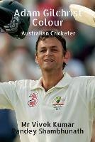 Adam Gilchrist Colour: Australian Cricketer