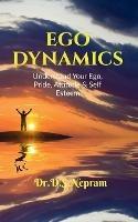 Ego Dynamics: Understand your Ego, Pride, Attitude & Self Esteem