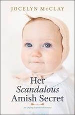 Her Scandalous Amish Secret: An Uplifting Inspirational Romance