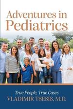 Adventures In Pediatrics: True People, True Cases