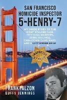 San Francisco Homicide Inspector 5-Henry-7: My Inside Story of the Night Stalker, City Hall Murders, Zebra Killings, Chinatown Gang Wars, and a City Under Siege