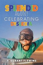 Splendid Agony: Celebrating Dyslexia