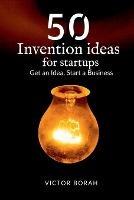 50 Invention Ideas for Startups: Get an idea, start a business