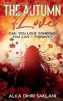 The Autumn of Love: Can you love someone you can't forgive?