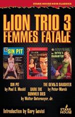 Lion Trio 3: Femme Fatale - Sin Pit / Dark the Summer Dies / The Devil's Daughter
