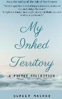 My Inked Territory: A Poetry Collection