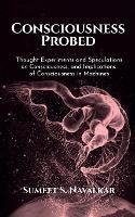 Consciousness Probed: Thought Experiments and Speculations on Consciousness, and Implications of Consciousness in Machines