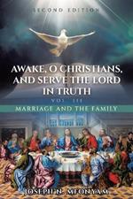 Awake, O Christians, and Serve the Lord in Truth: Marriage and the Family Vol. III