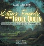 Katie's Friends and the Troll Queen: The Adventure Of Tilly and Milly