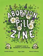 Abortion Pill Zine: Community Guide to Misoprostol & Mifepristone, A