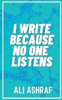 I Write Because No One Listens