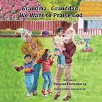 Grandma, Granddad, We Want to Praise God