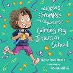 Wiggles, Stomps, and Squeezes: Calming My Jitters at School