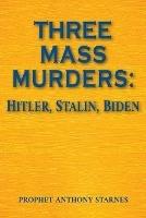 Three Mass Murderers: Hitler, Stalin and Biden