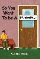 So You Want to be a Principal