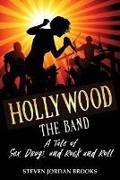 Hollywood The Band: A Tale of Sex, Drugs, and Rock and Roll