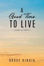 A Good Time to Live: An Autobiography of Life in The Late 20th Century