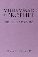 Muhammad The Prophet: His Life and Works