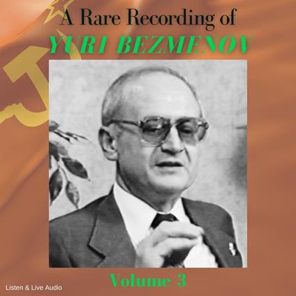 A Rare Recording of Yuri Bezmenov - Volume 3