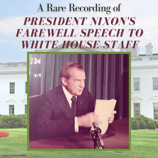 A Rare Recording of President Nixon's Farewell Speech to White House Staff