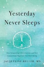 Yesterday Never Sleeps: How Integrating Life's Current and Past Connections Improves Our Well-Being