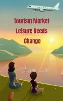 Tourism Market Leisure Needs Change