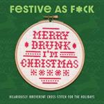 Festive As F*ck: Subversive Cross-Stitch for the Holidays