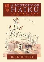 A History of Haiku (Volume One): From the Beginnings up to Issa