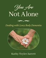 You Are Not Alone: Dealing with Lewy Body Dementia